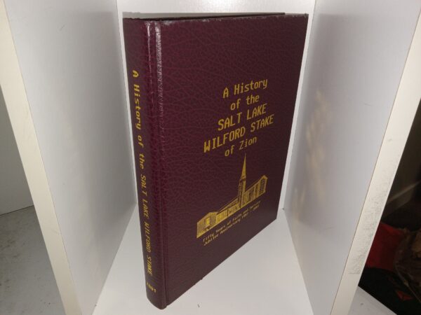 A History of the Salt Lake Wilford Stake of Zion: Fifty Years of Faith and Service Jubilee Anniversary 1951 - 2001 (2000) ~ Unknown Author