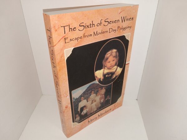 The Sixth of Seven Wives: Escape from Modern Day Polygamy (2000) ~ by Mary Mackert