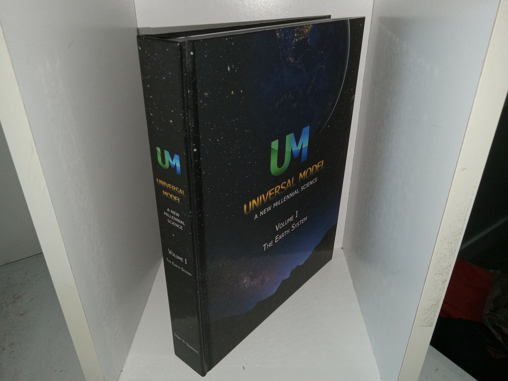 Universal Model: A New Millennial Science: Vol. 1, The Earth System (2017) ~ by Dean W. Sessions, Edited by Russell H. Barlow
