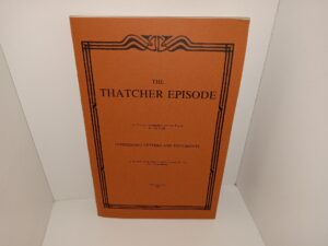 The Thatcher Episode: A Concise Statement of the Facts in the Case: Interesting Letters and Documents: A Review of M. Thatcher’s Claims, Pleas and Admissions (Reprint from the 1896 edition) (1996)