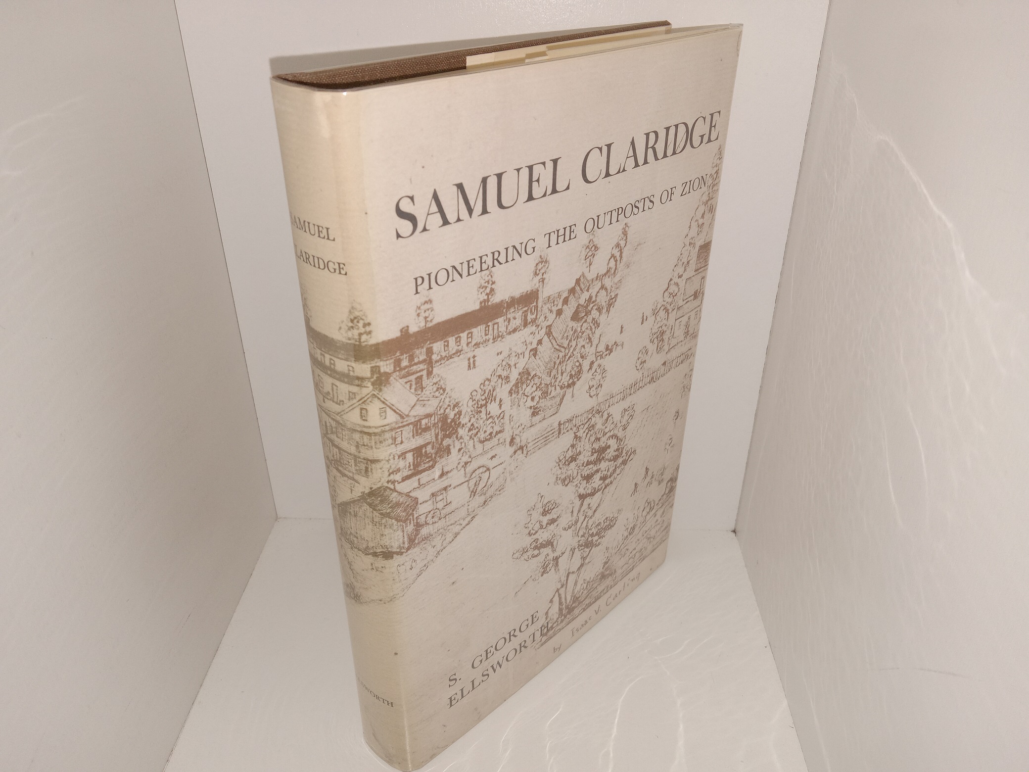 Samuel Claridge: Pioneering the Outposts of Zion (1987) ~ by S. George Ellsworth