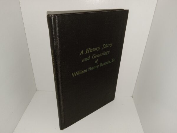 A history, Diary and Genealogy of William Henry Branch, Sr. (Unknown Publishing Date) ~ Written and Compiled by Olive Branch Millburn