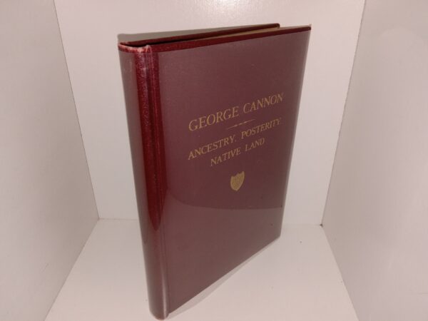 George Cannon: Ancestry, Posterity, Native Land (1927) ~ by John Q. Cannon