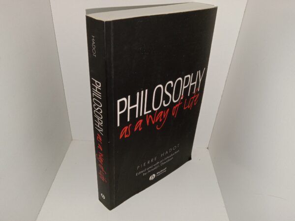 Philosophy as a Way of Life: Spiritual Exercises from Socrates to Foucault (2015) ~ by Pierre Haddot, Edited and with an Introduction by Arnold I. Davidson