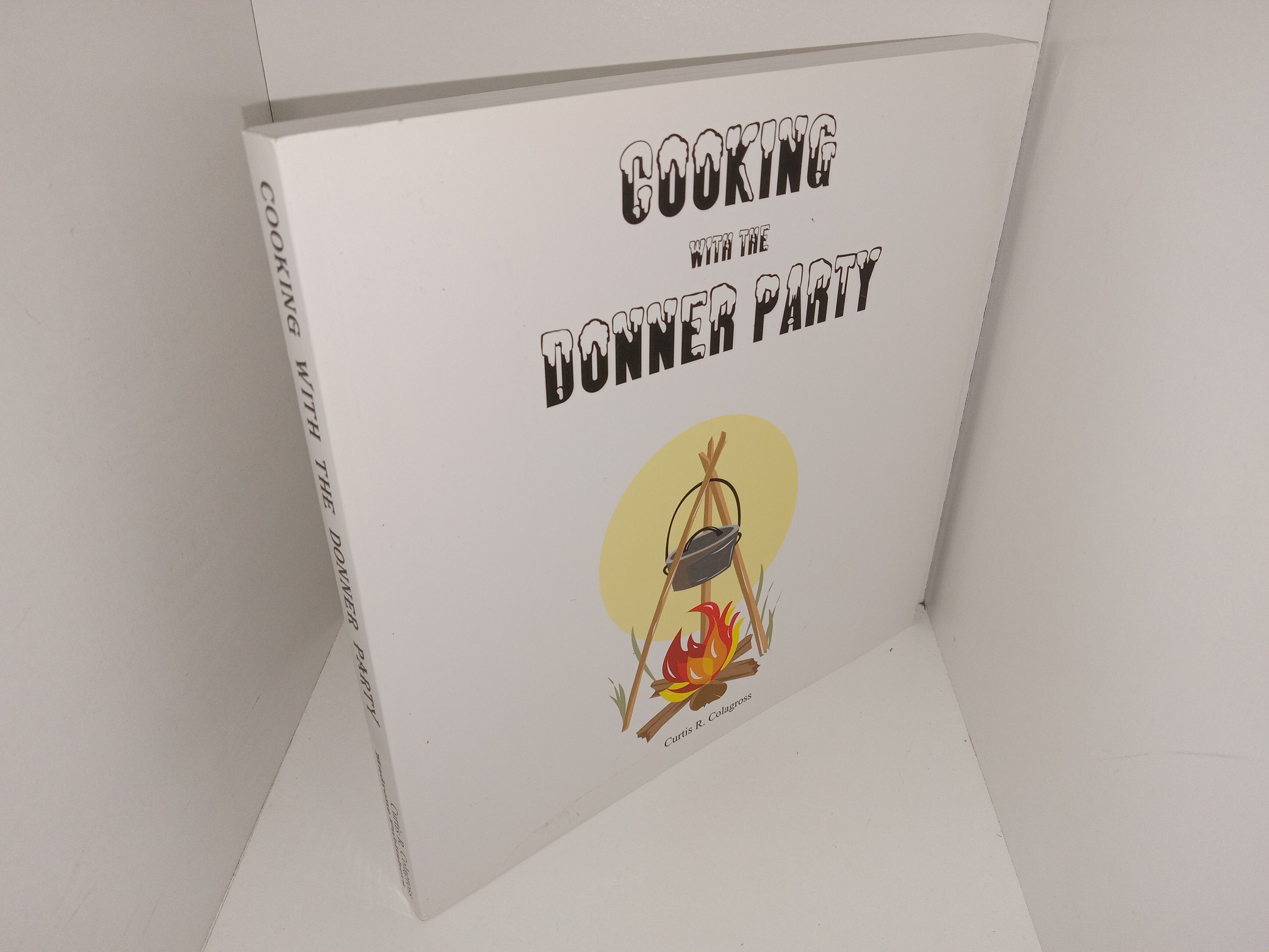 Cooking with the Donner Party (2011) ~ by Curtis R. Colagross