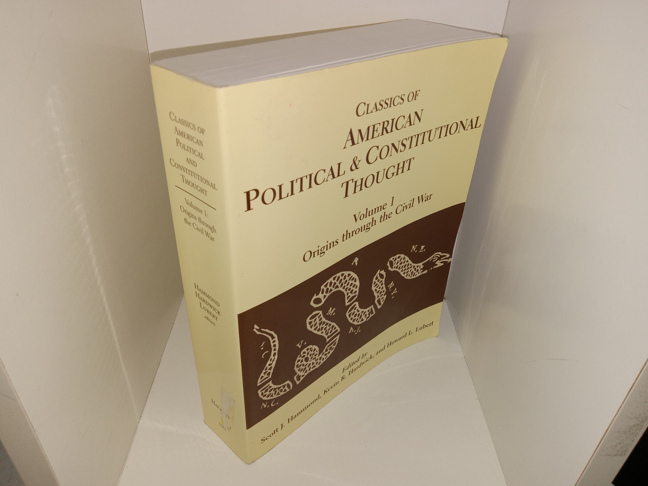 Classics of American Political & Constitutional Thought: Vol. 1, Origins through the Civil War (2007) ~ Edited by Scott J. Hammond, Kevin R. Hardwick, and Howard L. Lubert