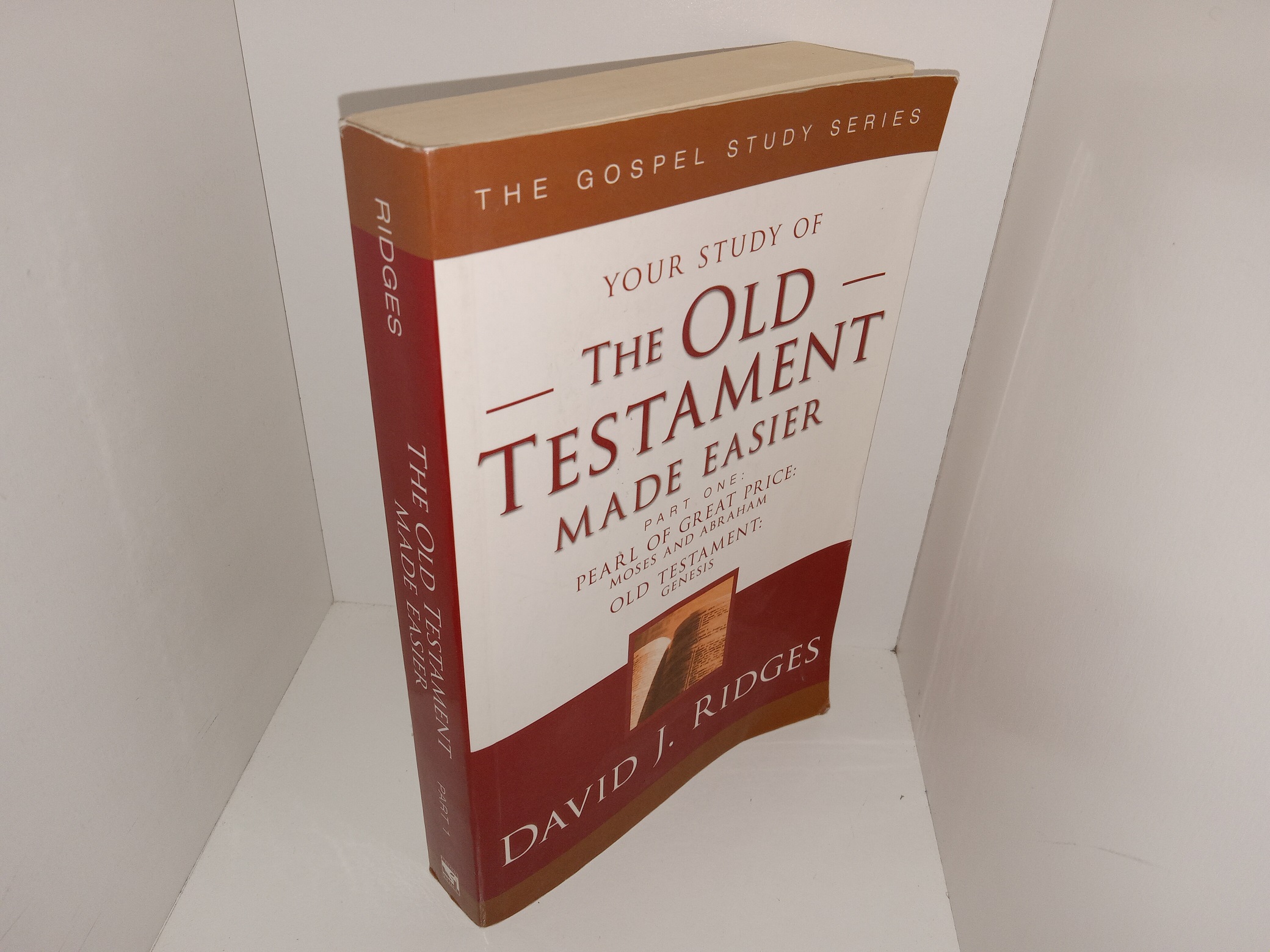 The Gospel Study Series: Your Study of The Old Testament Made Easier: Part 1, Pearl of Great Price: Moses and Abraham, Old Testament: Genesis (2009) ~ by David J. Ridges