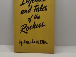 The Legends and Tales of the Rockies (1967) by: Amanda M. Ellis