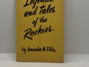 The Legends and Tales of the Rockies (1967) by: Amanda M. Ellis