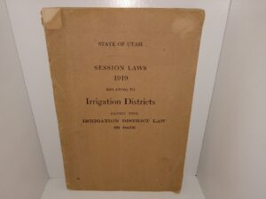 State of Utah: Session Laws 1919 Relating to Irrigation Districts Being the Irrigation District Law to Date (1919)