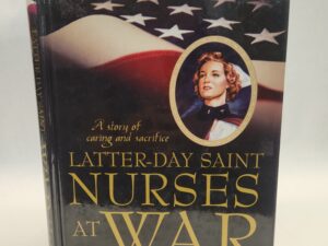 A Story of Caring and Sacrifice:: Latter-day Saint Nurses at War (2005, Hardcover)