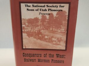 The National Society for Sons of Utah Pioneers Presents:: Conquerors of the West: Stalwart Mormon Pioneers Volume 1 (1999, Hardcover w/ dust jacket)