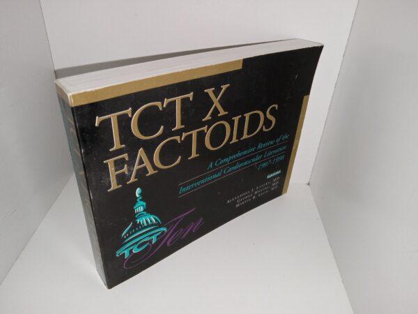 TCT X Factoids: A Comprehensive Review of the Interventional Cardiovascular Literature: 1997-1998 (1998) ~ Edited by Alexandra J. Lansky, MD, George Hanzel, MD, and Martin B. Leon, MD