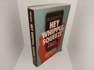 Hey Whipple, Squeeze This. (2022) ~ by Luke Sullivan