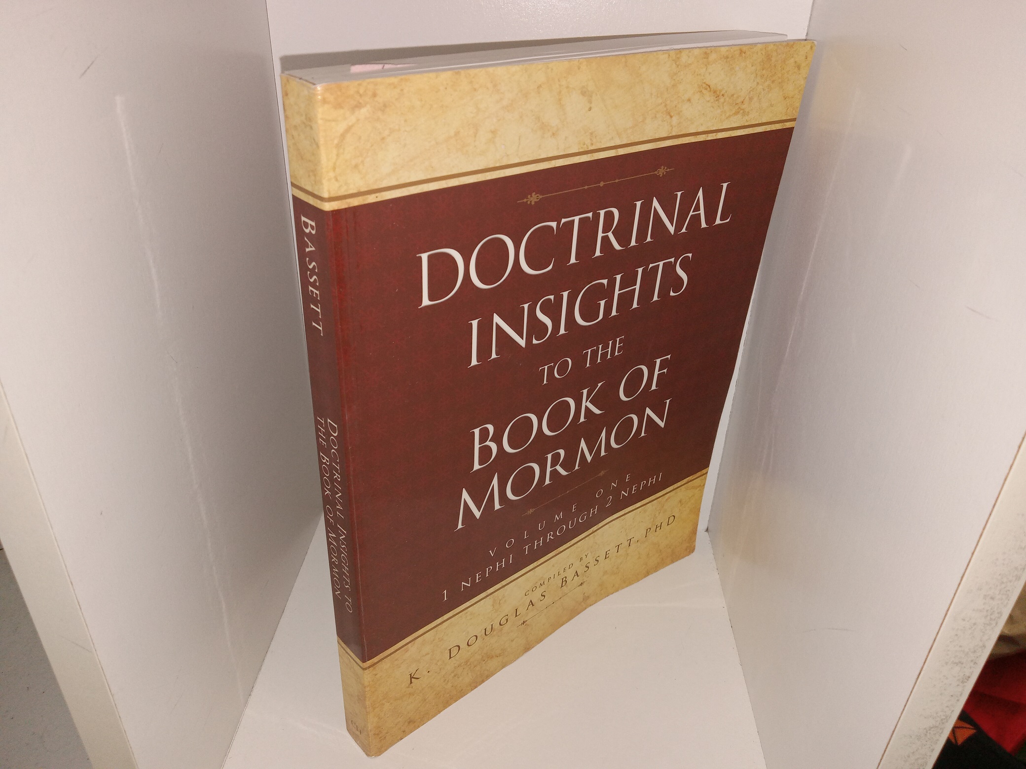Doctrinal Insights to the Book of Mormon: Vol. 1, 1 Nephi through 2 Nephi (2007) ~ Compiled by K. Douglas Bassett, Ph.D.