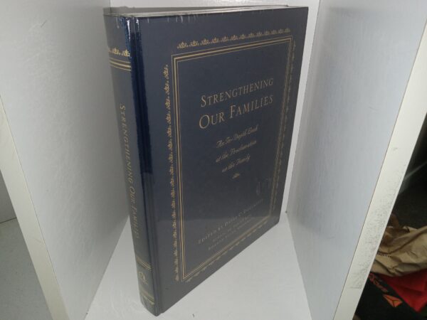 Strengthening Our Families: An In-Depth Look at the Proclamation on the Family (New) (Unknown Publishing Date) ~ Edited by David C. Dollahite