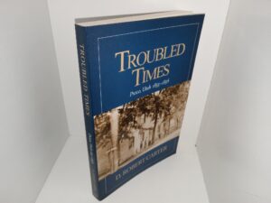 Troubled Times: Provo, Utah 1855-1856 (Signed & Inscribed by the Author) (2015) ~ by D. Robert Carter