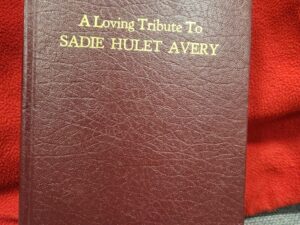 A Loving Tribute To Sadie Hulet Avery complied by Gene W. Hiatt (hardcover_ no publish date stated)