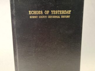 Echoes of Yesterday:: Summit County Centennial History (1947, Hardcover, Black Faux Leather)