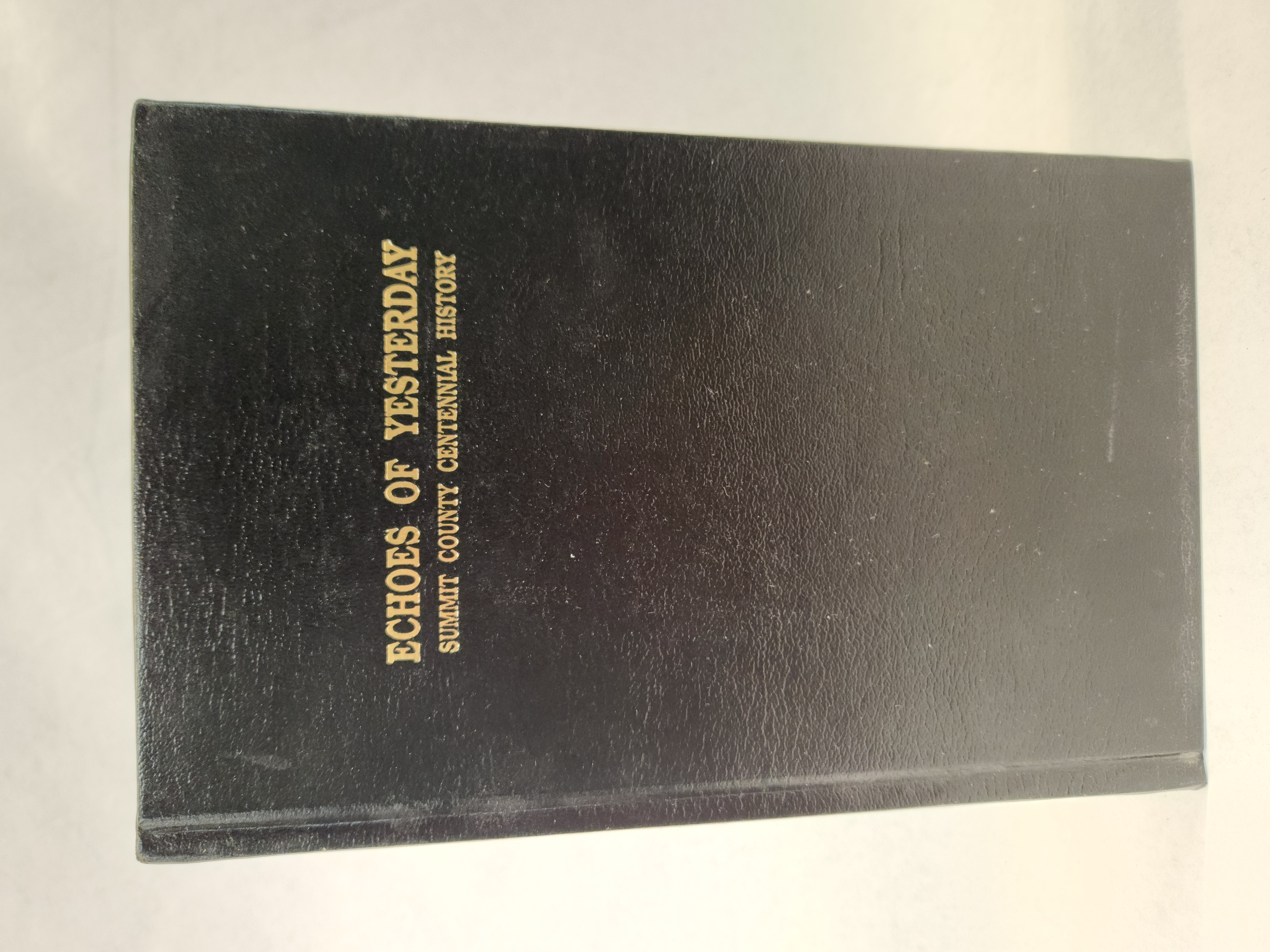 Echoes of Yesterday:: Summit County Centennial History (1947, Hardcover, Black Faux Leather)