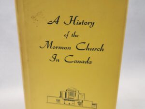 A History of the Mormon Church in Canada- edited by the Lethbridge Stake Historical Committee (1968, Rare Dust Jacket, Hardcover w/ dust jacket)