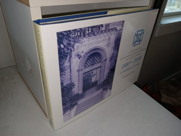 A History of Good Samaritan Hospital in Los Angeles: 1885 – 2010, A Tradition of Caring (2010) ~ by David L. Clark