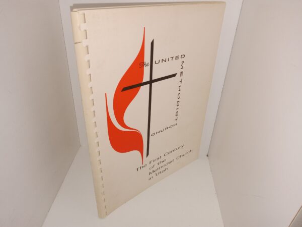 The United Methodist Church: The First Century of the Methodist Church in Utah (Unknown Publishing Date) ~ Unknown Author