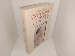 “A Plainer Translation”: Joseph Smith’s Translation of the Bible: A History and Commentary (1985) ~ by Robert J. Matthews
