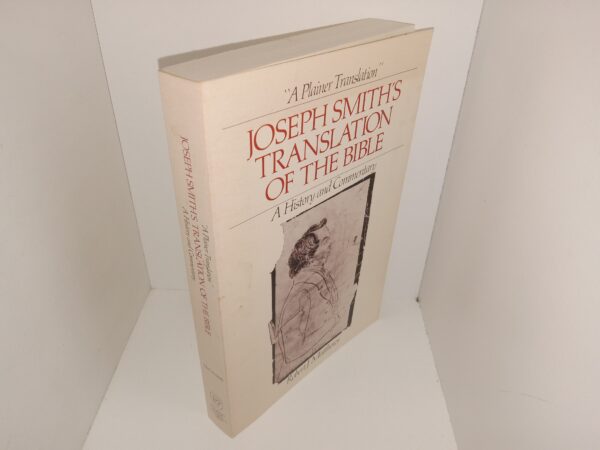 “A Plainer Translation”: Joseph Smith’s Translation of the Bible: A History and Commentary (1985) ~ by Robert J. Matthews