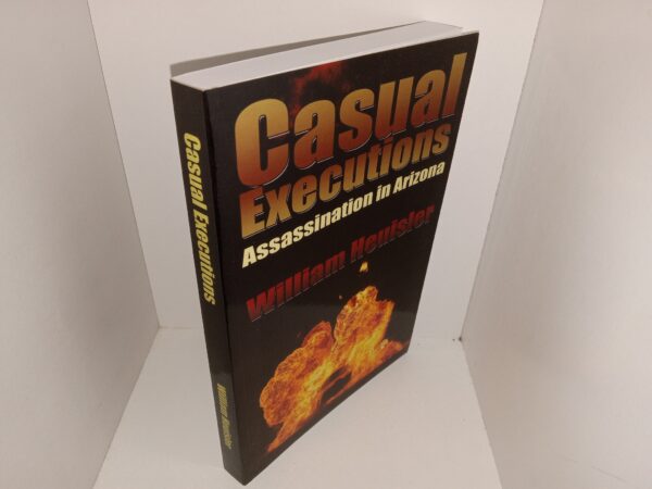 Casual Executions: Assassination in Arizona (2008) ~ by William Heuisler