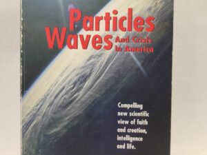 Particles Waves and Crisis In America: Compelling new scientific view of faith and creation, intelligence and life by Wm. Melton Stelter (paperback, 1997)