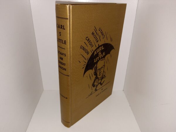 Karl S. Little: Utah’s Mr. Credit Union (Inscribed the the Author to Pres. Harold B. Lee, and Signed by the Author) (1963) ~ by Louis S. Leatham
