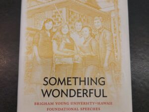 Something Wonderful:: Brigham Young University – Hawaii Foundational  Speeches (2012, Hardcover w/ Dust Cover)