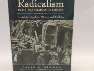 Radicalism in the Mountain West, 1890-1920: Socialists, Populists, Miners, and Wobblies by David R. Berman (hardcover + jacket, 2007)