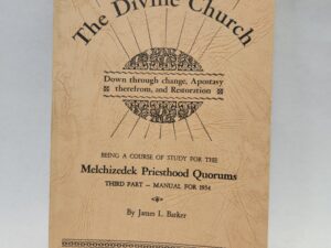 The Divine Church:: Down through change, Apostasy therefrom, and Restoration, Being a Course of Study for the Melchizedek Priesthood Quorums, Third Part – Manual for 1954 (1951, Paperback)
