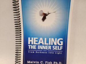 Healing The Inner Self:: From Darkness Into Light – Melvin C. Fish Ph.D. (1999, Black Spiral bound)