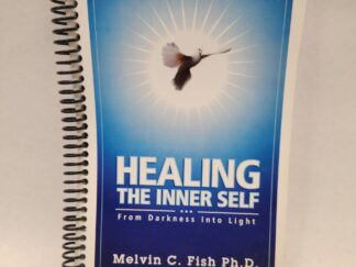 Healing The Inner Self:: From Darkness Into Light - Melvin C. Fish Ph.D. (1999, Black Spiral bound)
