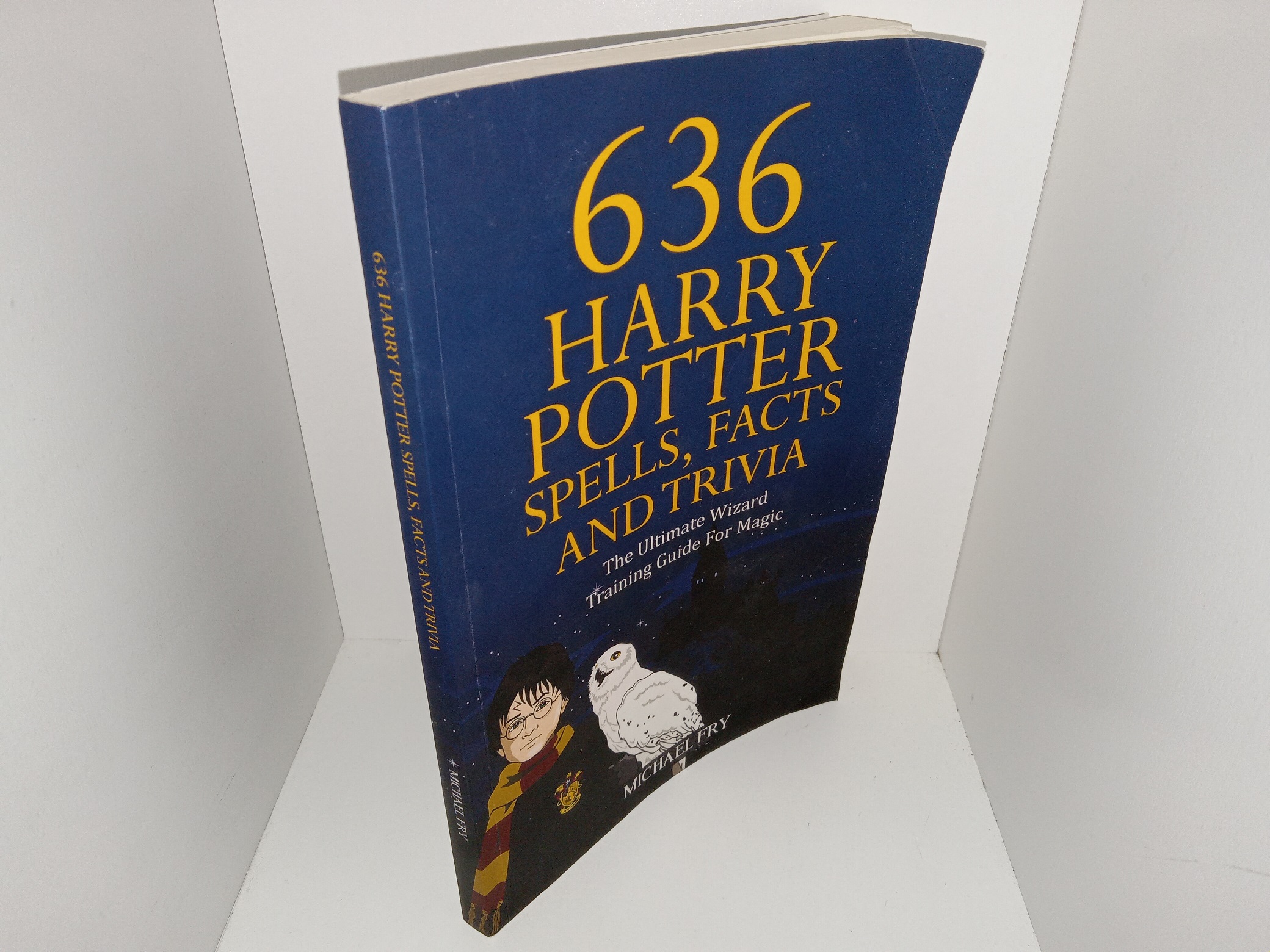 636 Harry Potter Spells, Facts and Trivia: The Ultimate Wizard Training Guide For Magic (2016) ~ by Michael Fry