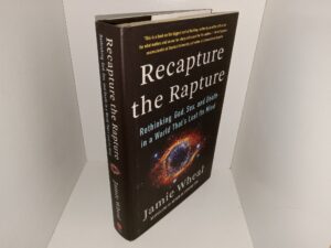 Recapture the Rapture: Rethinking God, Sex, and Death in a World That’s Lost Its Mind (2021) ~ by Jamie Wheal