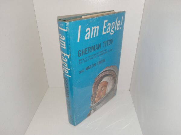 I am Eagle!: Based on Interviews in Russia with Wilfred Burchett and Anthony Purdy (1962) ~ by Gherman Titov, and Martin Caidin