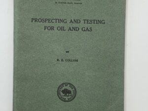 Prospecting and Testing for Oil and Gas (1922) by: R. E. Collom