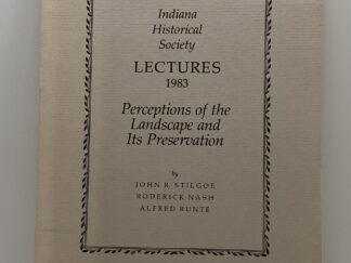 Indiana Historical Society – Lectures 1983 – Perceptions of the Landscape and its Preservation (1984) -by: John R. Stilgoe, Roderick Nash, & Alfred Runte