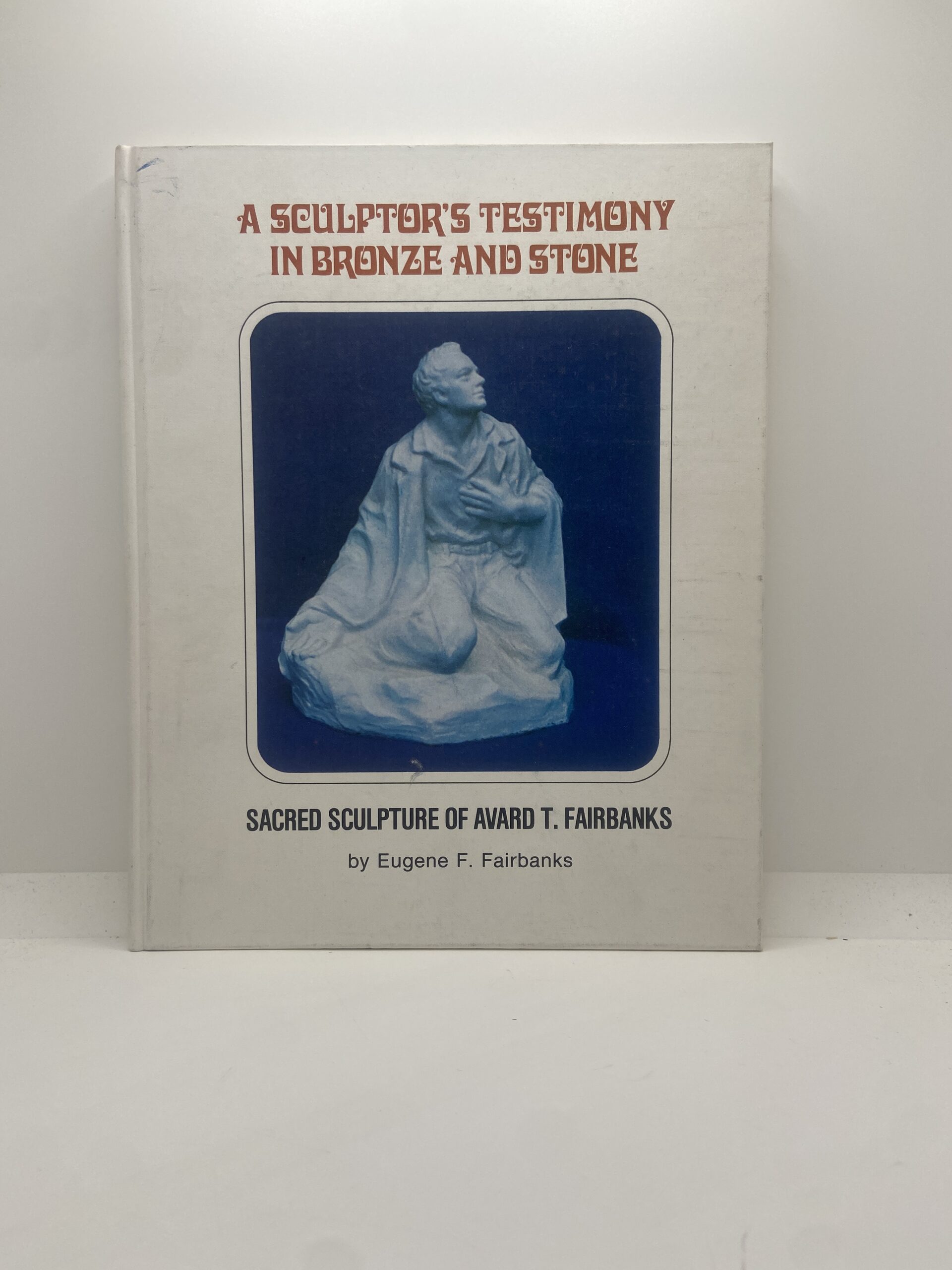 A Sculptor’s Testimony in Bronze and Stone: Sacred Sculpture of Avard T. Fairbanks