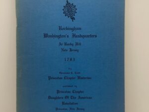 Rockingham Washington’s Headquarters at Rocky Hill New Jersey 1783 – Published 1958 – by Genevieve C. Cobb