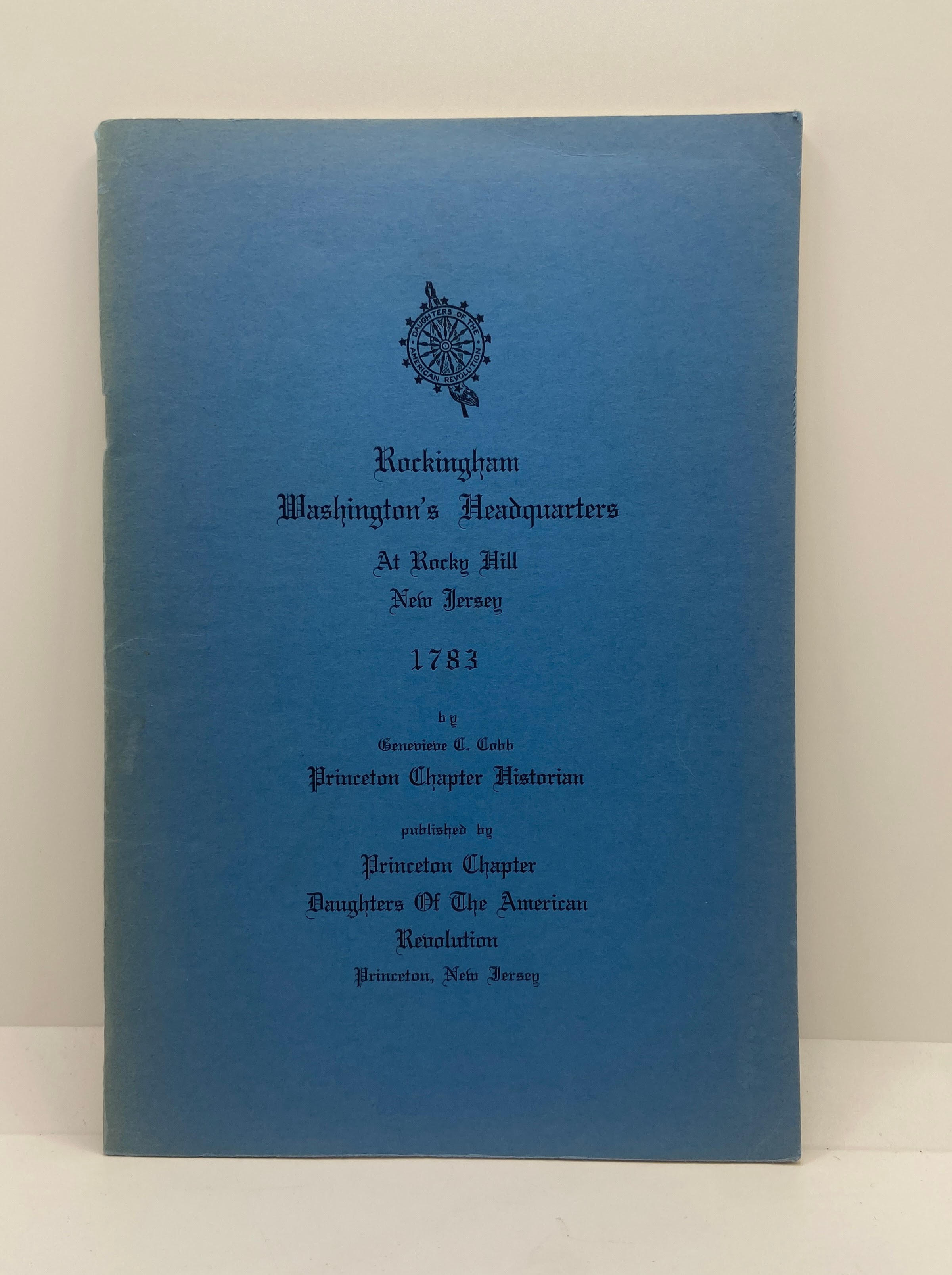 Rockingham Washington’s Headquarters at Rocky Hill New Jersey 1783 – Published 1958 – by Genevieve C. Cobb