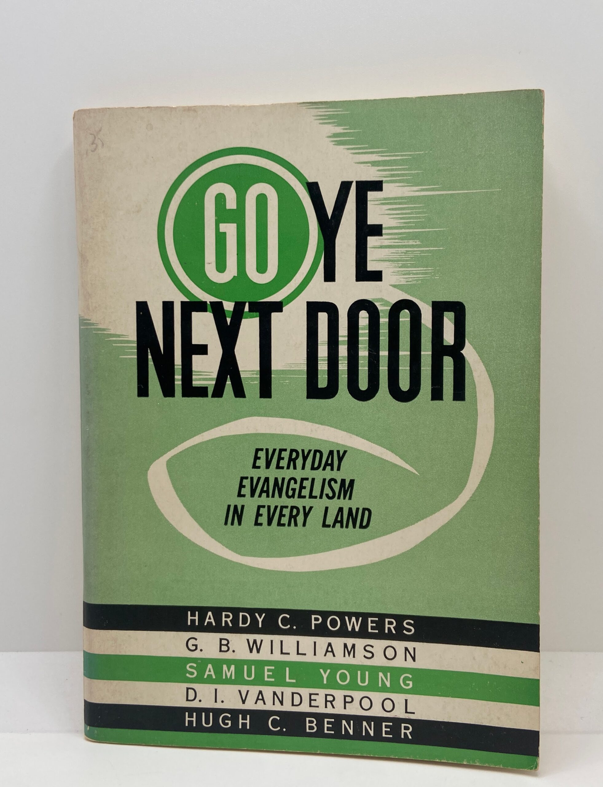 Go Ye Next Door Everyday Evangelism In Every Land 1955 By The General Superintendents Of 