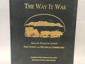 The Way It Was:: Greater Wasatch County First Events and Historical Commentary (2010, Hardcover)