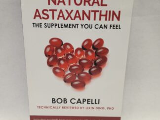 Natural Astaxanthin:: The Supplement You Can Feel - Bob Capelli, Technically Reviewed by Lixin Ding, PHD (2018, Paperback)