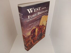 West from Fort Bridger: The Pioneering of Immigrant Trails Across Utah, 1846-1850 (Signed) (1995) ~ Edited by J. Roderic Korns, and Dale L. Morgan, Revised & Updated by Will Bagley, and Harold Schindler