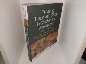 Treating Traumatic Stress in Children and Adolescnets: How to Foster Resilience through Attachment, Self-Regulation, and Competency (2nd Edition) (2019) ~ by Margaret E. Blaustein, and Kristine M. Kinniburgh